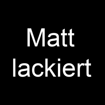 Oberfläche: matt lackiert